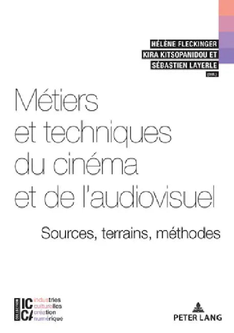 Métiers et techniques du cinéma et de l'audiovisuel: sources, terrains, méthodes by Hélène Fleckinger, Sébastien Layerle