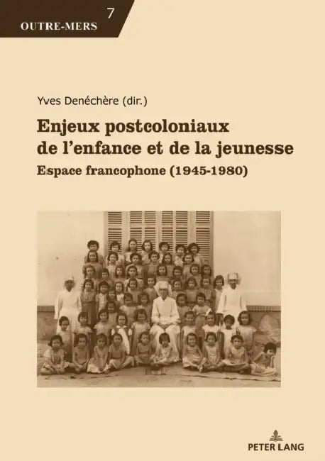Enjeux Postcoloniaux de l'Enfance Et de la Jeunesse: Espace Francophone (1945-1980) by Michel Dumoulin, Patricia Van Schuylenbergh, Yves Denéchère