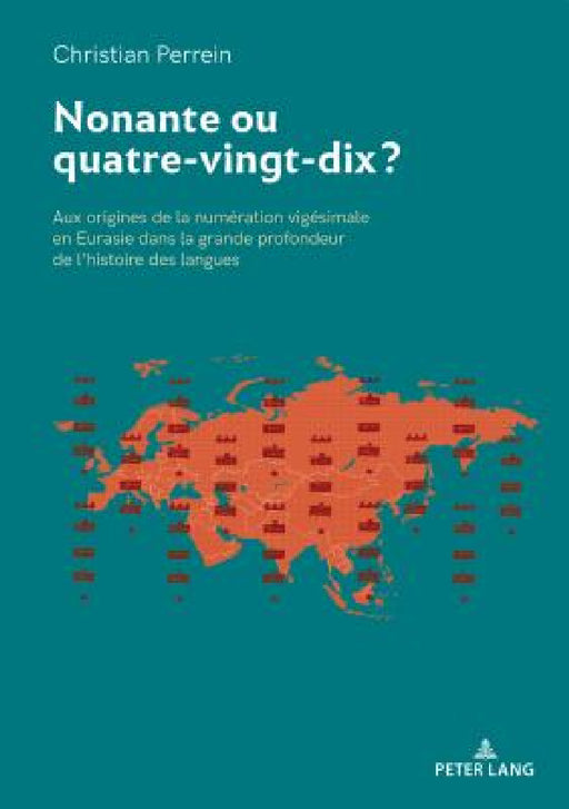 Nonante ou quatre-vingt-dix ?: Aux origines de la numération vigésimale en Eurasie dans la grande profondeur de l'histoire des langues by Christian Perrein