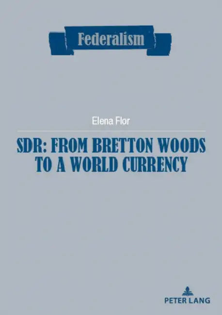 Sdr: From Bretton Woods to a World Currency by Centro Studi Sul Federalismo, Elena Flor
