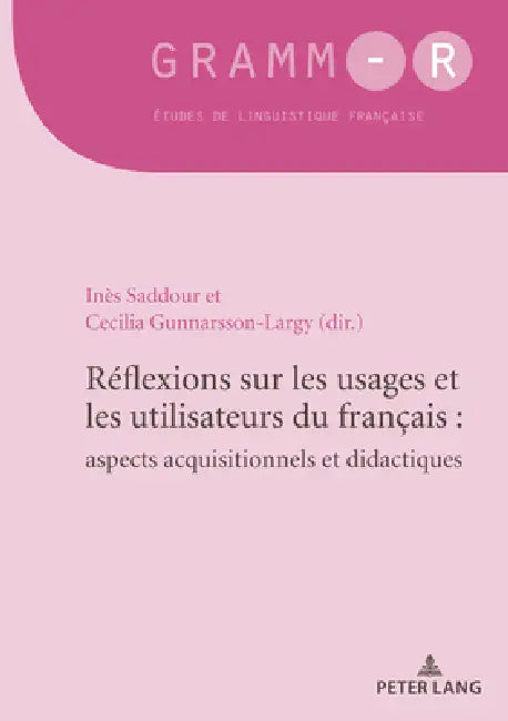 Réflexions sur les usages et les utilisateurs du français: aspects acquisitionnels et didactiques: Reflections on the uses and users of French: implic by Inès Saddour, Cecilia Gunnarsson-Largy