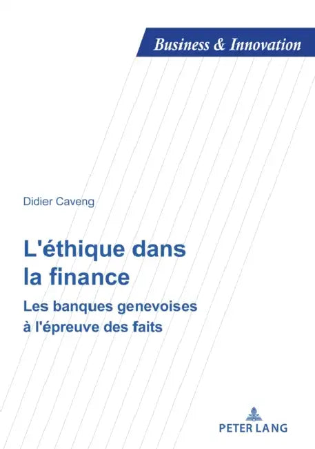 L'Éthique Dans La Finance: Les Banques Genevoises À l'Épreuve Des Faits by Didier Caveng