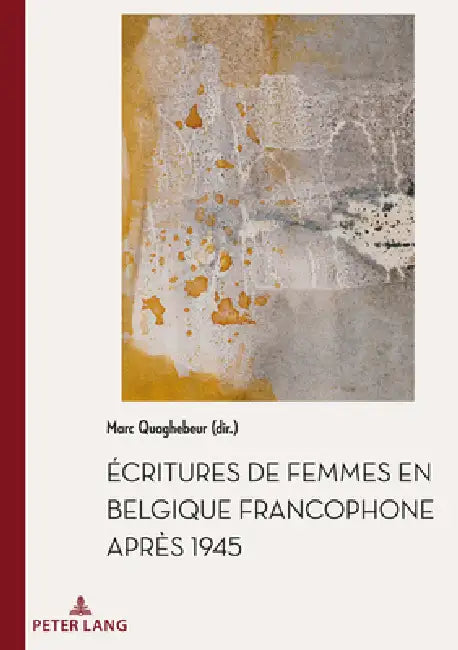 Écritures de femmes en Belgique francophone après 1945 by Marc Quaghebeur