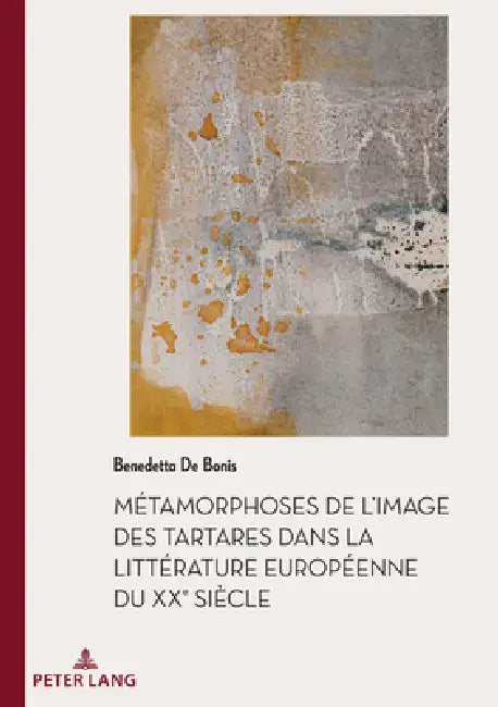 Métamorphoses de l'image des Tartares dans la littérature européenne du XXe siècle by Benedetta de Bonis