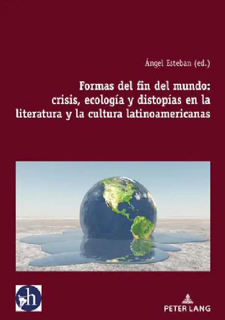 Formas del fin del mundo: crisis, ecología y distopías en la literatura y la cultura latinoamericanas by Ángel Esteban