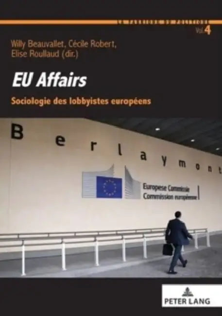 Eu Affairs: Sociologie Des Lobbyistes Européens by Willy Beauvallet, Cécile Robert, Elise Roullaud