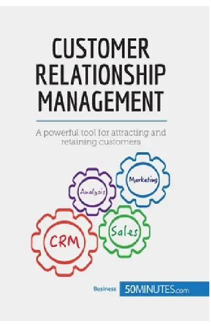 Customer Relationship Management: A powerful tool for attracting and retaining customers by 50minutes