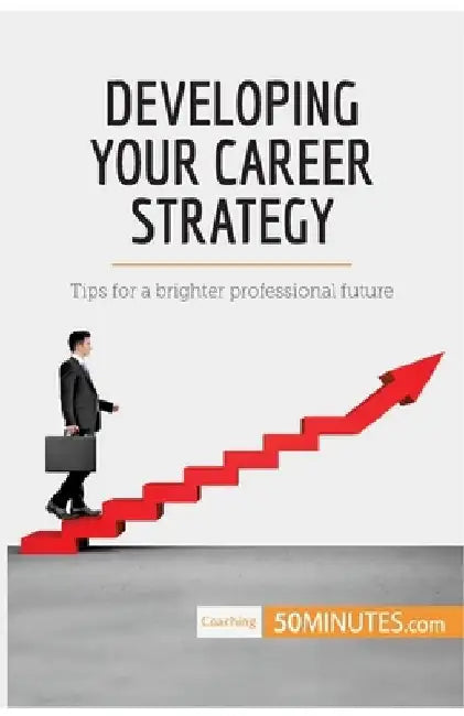 Developing Your Career Strategy: Tips for a brighter professional future by 50minutes