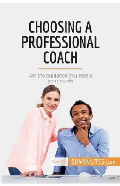 Choosing a Professional Coach: Get the guidance that meets your needs by 50minutes
