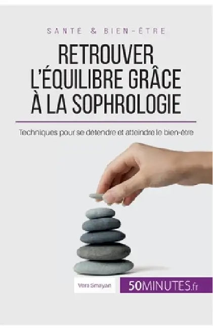 Retrouver l'équilibre grâce à la sophrologie: Techniques pour se détendre et atteindre le bien-être by Smayan, Vera