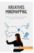 Kreatives Mindmapping: Methoden zum kreativen Erstellen praktischer Mindmaps by Miguël Lecomte