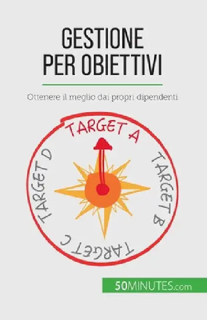 Gestione per obiettivi: Ottenere il meglio dai propri dipendenti by Renaud de Harlez