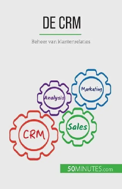 De CRM: Beheer van klantenrelaties by Antoine Delers