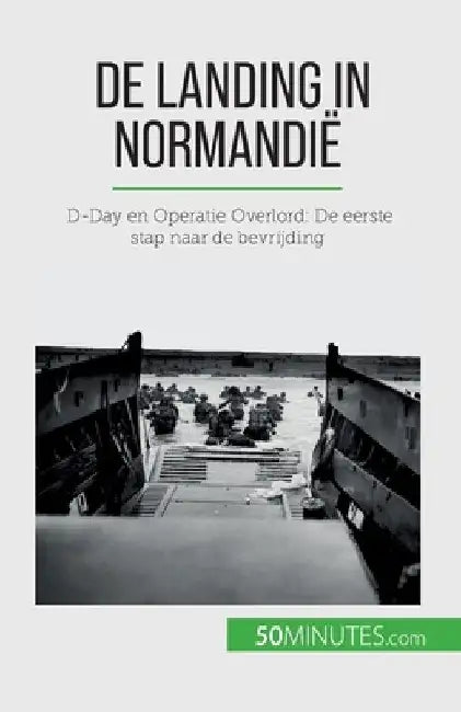 De landing in Normandië: D-Day en Operatie Overlord: De eerste stap naar de bevrijding by Mélanie Mettra