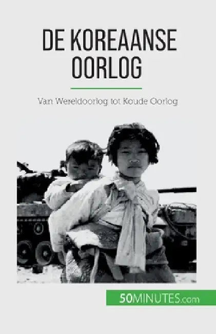 De Koreaanse Oorlog: Van Wereldoorlog tot Koude Oorlog by Quentin Convard
