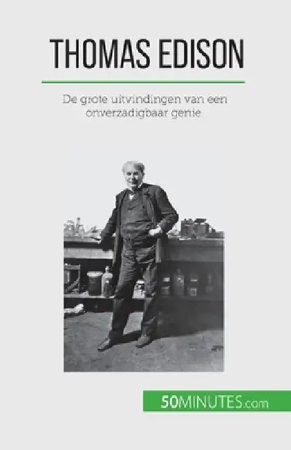 Thomas Edison: De grote uitvindingen van een onverzadigbaar genie by Benjamin Reyners