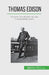Thomas Edison: De grote uitvindingen van een onverzadigbaar genie by Benjamin Reyners