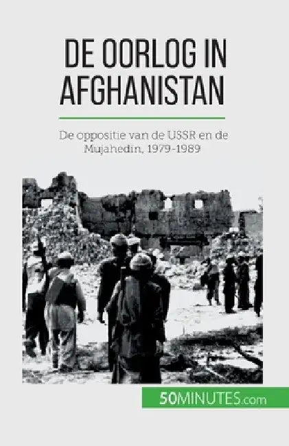 De oorlog in Afghanistan: De oppositie van de USSR en de Mujahedin, 1979-1989 by Mylène Théliol