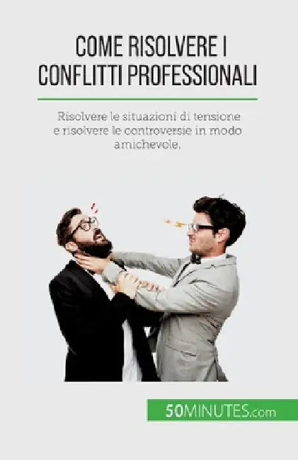 Come risolvere i conflitti professionali: Risolvere le situazioni di tensione e risolvere le controversie in modo amichevole. by Claude Matoux