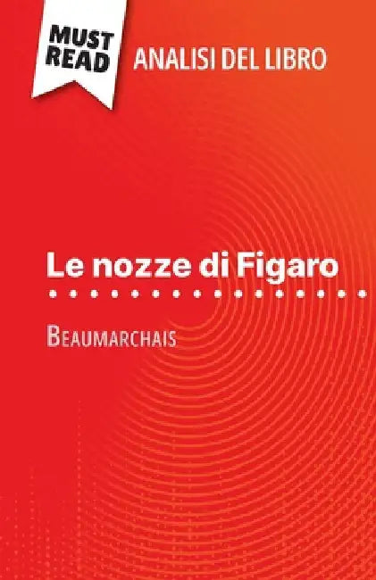 Le nozze di Figaro di Beaumarchais (Analisi del libro): Analisi completa e sintesi dettagliata del lavoro by Lucile Lhoste
