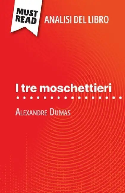 I tre moschettieri di Alexandre Dumas (Analisi del libro): Analisi completa e sintesi dettagliata del lavoro by Lucile Lhoste