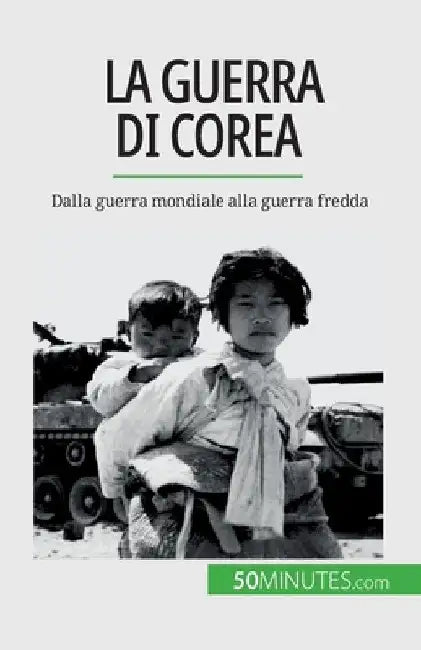 La guerra di Corea: Dalla guerra mondiale alla guerra fredda by Quentin Convard