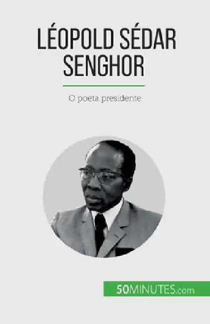 Léopold Sédar Senghor: O poeta presidente by Théliol, Mylène