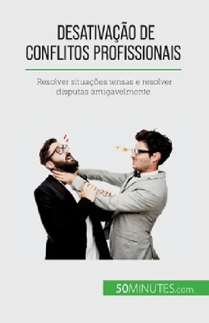 Desativação de conflitos profissionais: Resolver situações tensas e resolver disputas amigavelmente by Matoux, Claude