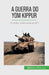A Guerra do Yom Kippur: O conflito israelo-árabe de 1973 by Schul, Audrey