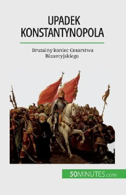 Upadek Konstantynopola: Brutalny koniec Cesarstwa Bizantyjskiego by Romain Parmentier
