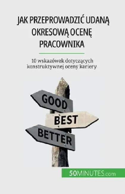 Jak przeprowadzic udaną okresową ocenę pracownika: 10 wskazówek dotyczących konstruktywnej oceny kariery by Caroline Cailteux