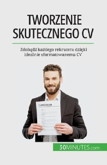 Tworzenie skutecznego CV: Zdobądź każdego rekrutera dzięki idealnie sformatowanemu CV by Pierre LaTour
