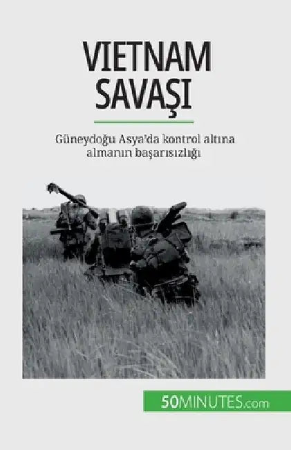 Vietnam Savaşı: Güneydoğu Asya'da kontrol altına almanın başarısızlığı by Théliol, Mylène