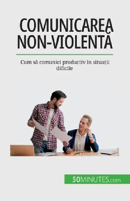 Comunicarea non-violentă: Cum să comunici productiv în situații dificile by Bronckart, Véronique