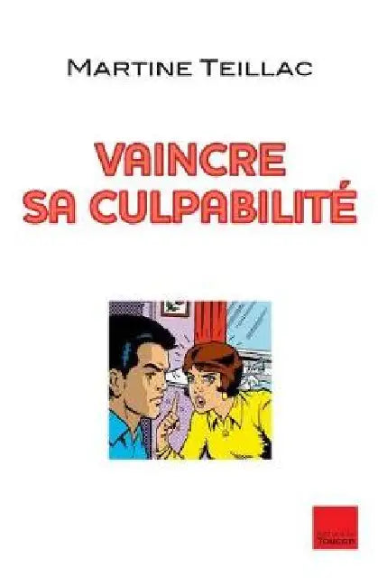 Vaincre Sa Culpabilite by Martine Teillac