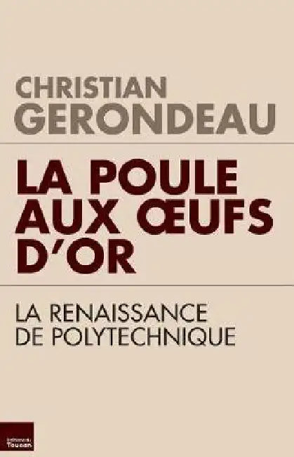 La poule aux oeufs d'or: La renaissance de Polytechnique by Christian Gerondeau