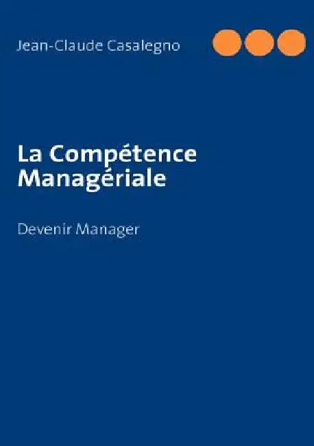 La Compétence Managériale: Devenir Manager by Casalegno, Jean-Claude