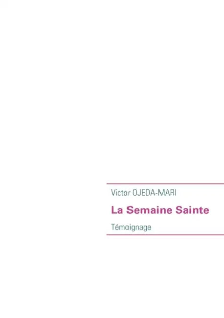 La Semaine Sainte: Témoignage by Victor Ojeda-Mari