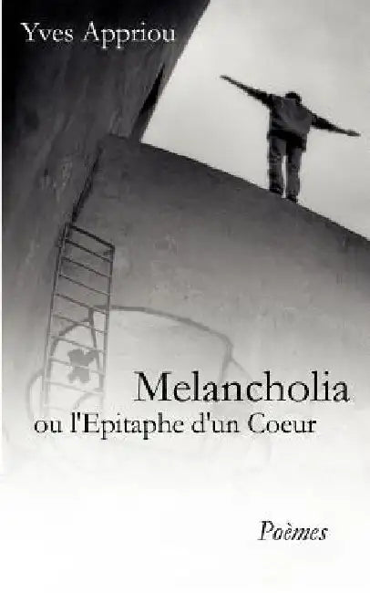 Melancholia: ou L'Epitaphe d'un Coeur by Appriou, Yves