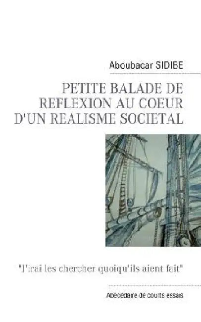 Petite Balade de Reflexion Au Coeur d'Un Realisme Societal by Sidibe, Aboubacar