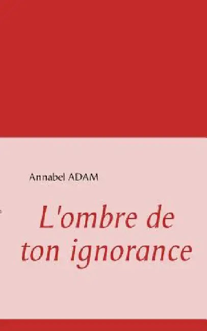 L'ombre de ton ignorance by Adam, Annabel