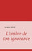 L'ombre de ton ignorance by Adam, Annabel