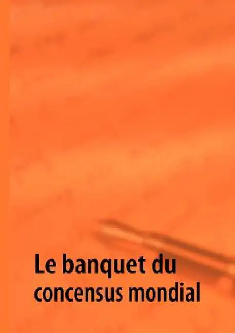 Le banquet du concensus mondial by Y, G. y.