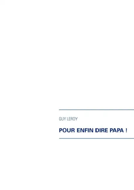 Pour enfin dire papa ! by Guy Leroy