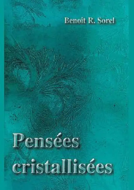 Pensées cristallisées by Sorel, Benoît R.