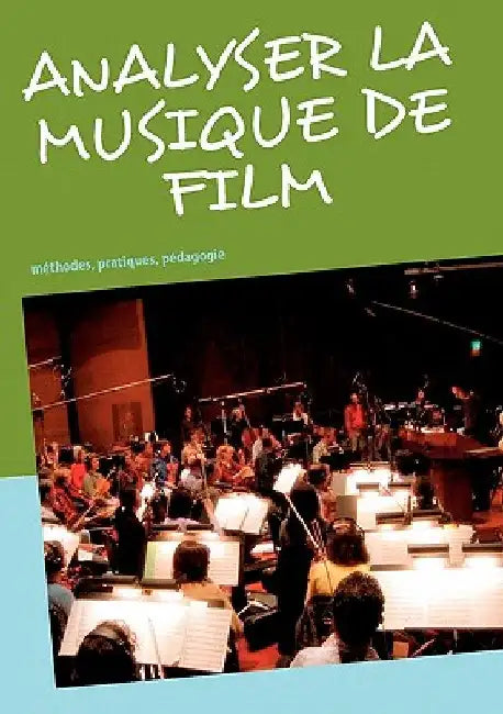 Analyser la musique de film: méthodes, pratiques, pédagogie by Gimello-Mesplomb, Frédéric