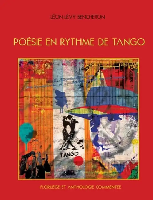 Poésie en rythme de tango: Florilège et anthologie commentée by Lévy Bencheton, Léon