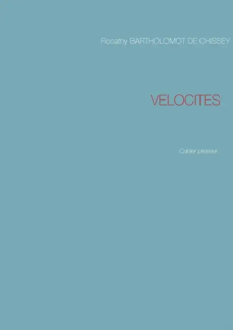 Velocites: Cahier premier by Flocathy Bartholomot De Chissey