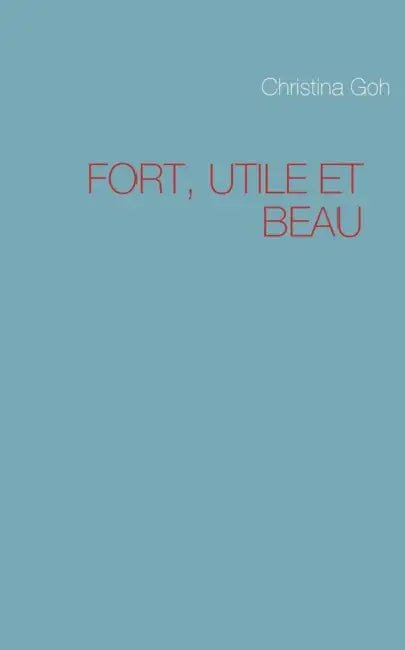 Fort, Utile Et Beau by Christina Goh