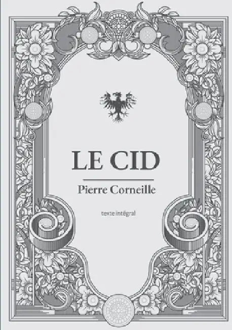 Le Cid: une pièce de théâtre en vers et alexandrins de Pierre Corneille by Corneille, Pierre